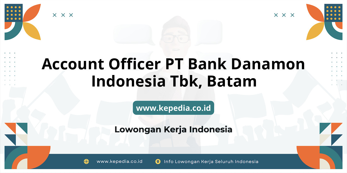 Lowongan Kerja Account Officer PT BANK Danamon Indonesia Tbk di Batam