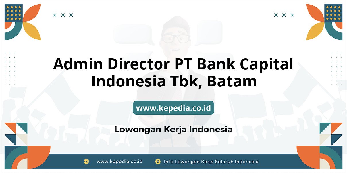 Lowongan Kerja Admin Director PT BANK Capital Indonesia Tbk di Batam Lowongan Kerja Admin Director PT BANK Capital Indonesia Tbk di Batam