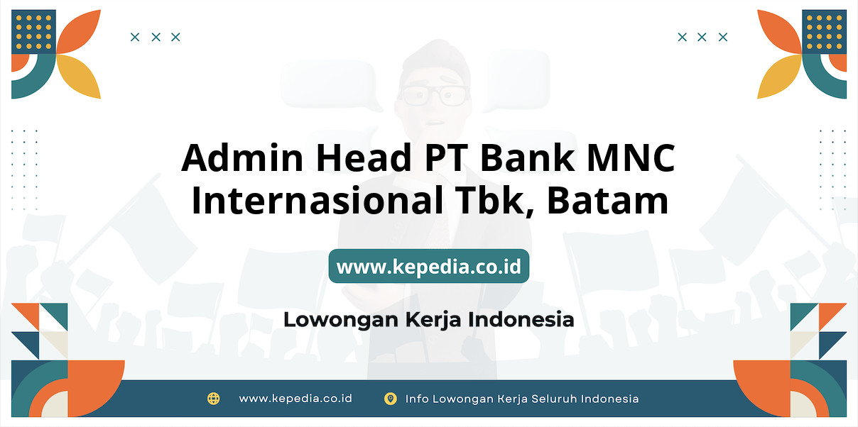 Lowongan Kerja Admin Head PT BANK MNC Internasional Tbk di Batam