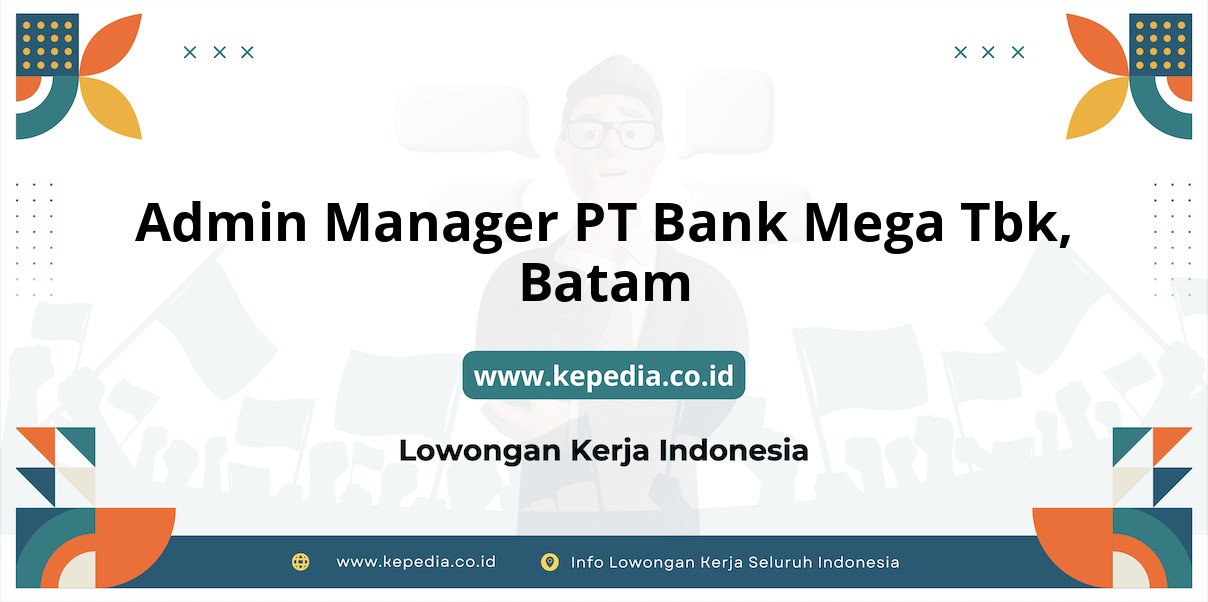 Lowongan Kerja Admin Manager PT BANK Mega Tbk di Batam Lowongan Kerja Admin Manager PT BANK Mega Tbk di Batam