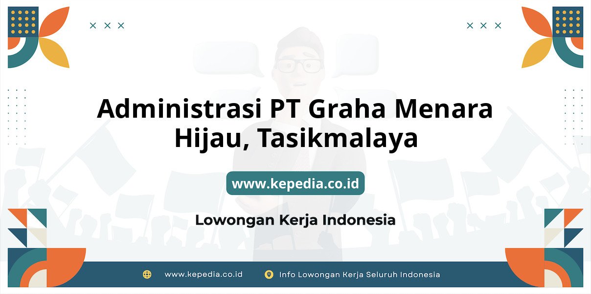 Lowongan Kerja Administrasi PT Graha Menara Hijau di Tasikmalaya