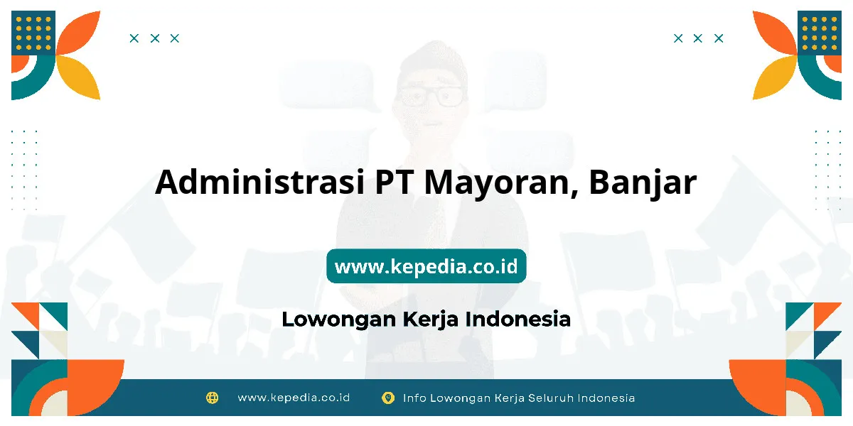 Lowongan Kerja Administrasi PT Mayoran di Banjar Lowongan Kerja Administrasi PT Mayoran di Banjar