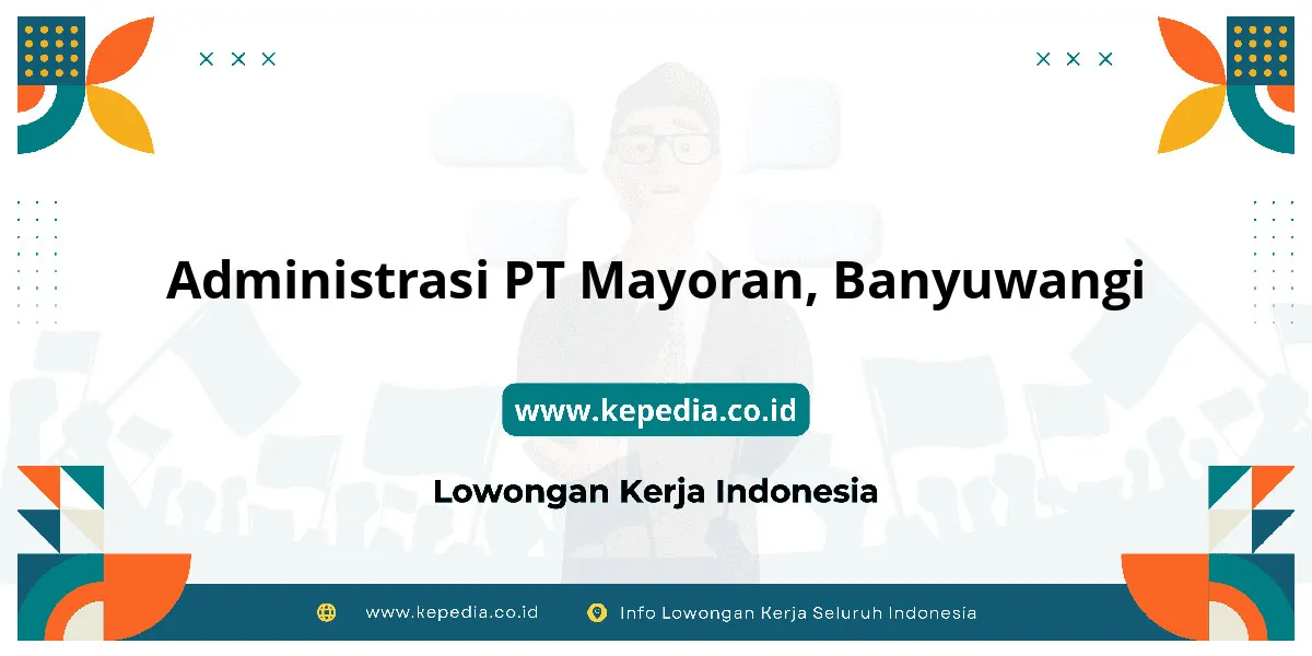 Lowongan Kerja Administrasi PT Mayoran di Banyuwangi Lowongan Kerja Administrasi PT Mayoran di Banyuwangi