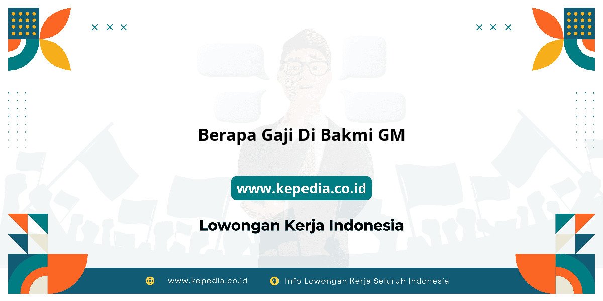 Gaji Berapa Gaji Di Bakmi GM 2025: Tunjangan, Fasilitas dan Karir Gaji Berapa Gaji Di Bakmi GM 2025: Tunjangan, Fasilitas dan Karir