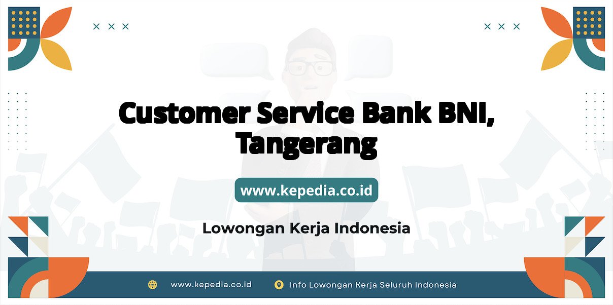 Lowongan Kerja Customer Service BANK BNI di Tangerang Lowongan Kerja Customer Service BANK BNI di Tangerang
