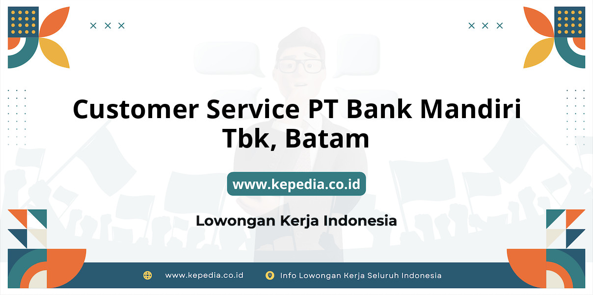 Lowongan Kerja Customer Service PT BANK Mandiri Tbk di Batam