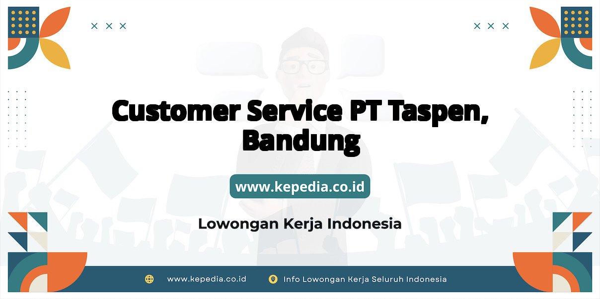 Lowongan Kerja Customer Service PT Taspen di Bandung Lowongan Kerja Customer Service PT Taspen di Bandung