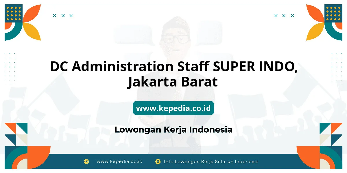 Lowongan Kerja DC Administration Staff SUPER INDO di Jakarta Barat Lowongan Kerja DC Administration Staff SUPER INDO di Jakarta Barat