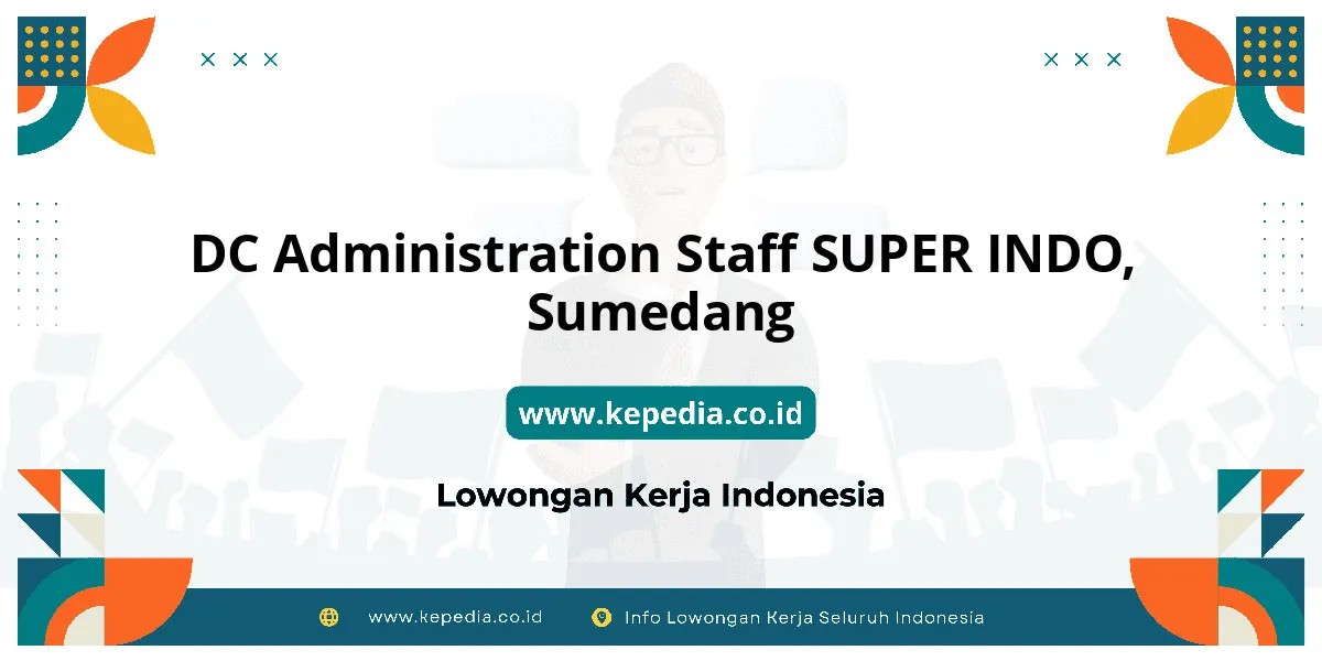 Lowongan Kerja DC Administration Staff SUPER INDO di Sumedang Lowongan Kerja DC Administration Staff SUPER INDO di Sumedang
