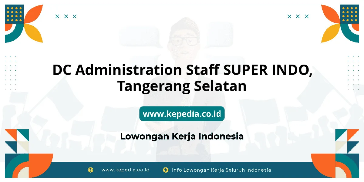 Lowongan Kerja DC Administration Staff SUPER INDO di Tangerang Selatan Lowongan Kerja DC Administration Staff SUPER INDO di Tangerang Selatan