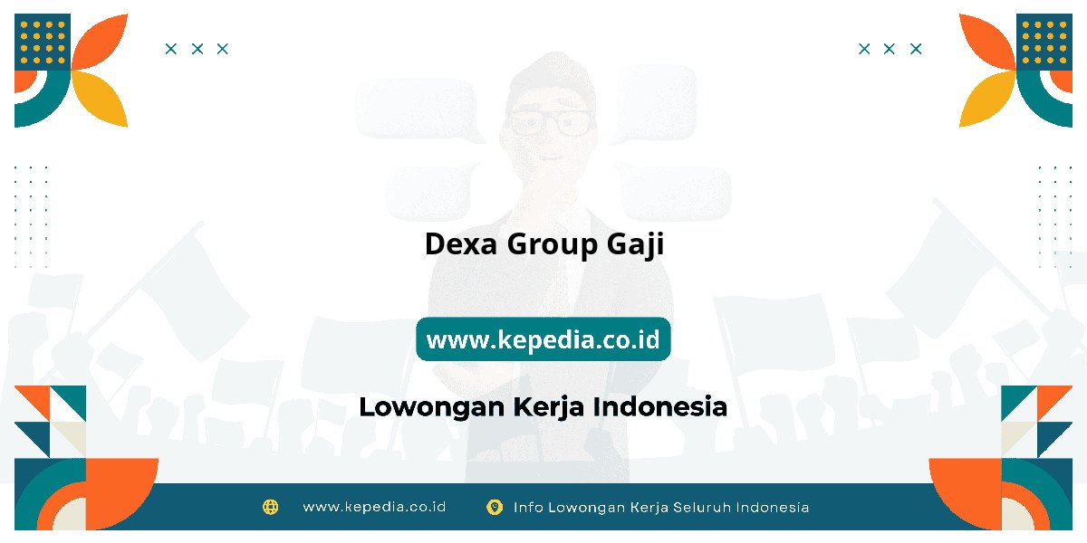 Gaji Dexa Group Gaji 2025: Tunjangan, Fasilitas dan Karir Gaji Dexa Group Gaji 2025: Tunjangan, Fasilitas dan Karir
