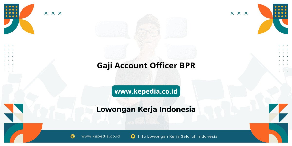 Gaji Gaji Account Officer BPR 2025: Tunjangan, Fasilitas dan Karir