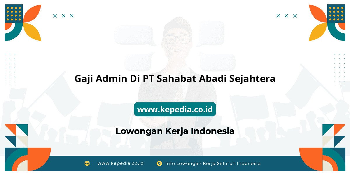 Gaji PT Sahabat Abadi Sejahtera : Nominalnya Bikin Auto Kaya?