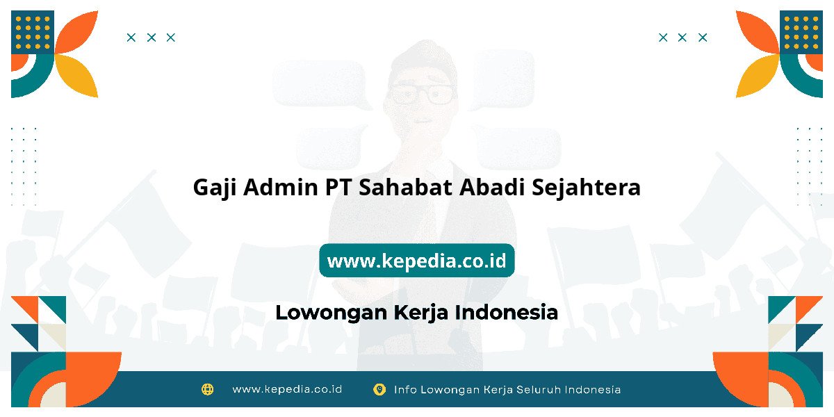 Gaji PT Sahabat Abadi Sejahtera : Nominalnya Bikin Dompet Tebal! Gaji PT Sahabat Abadi Sejahtera : Nominalnya Bikin Dompet Tebal!