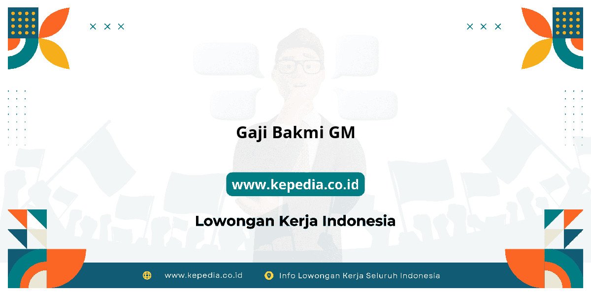 Gaji Gaji Bakmi GM 2025: Tunjangan, Fasilitas dan Karir Gaji Gaji Bakmi GM 2025: Tunjangan, Fasilitas dan Karir