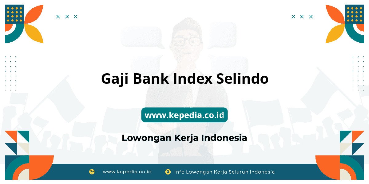 Gaji BANK Index Selindo : Nominal Gaji Bikin Tercengang! Gaji BANK Index Selindo : Nominal Gaji Bikin Tercengang!
