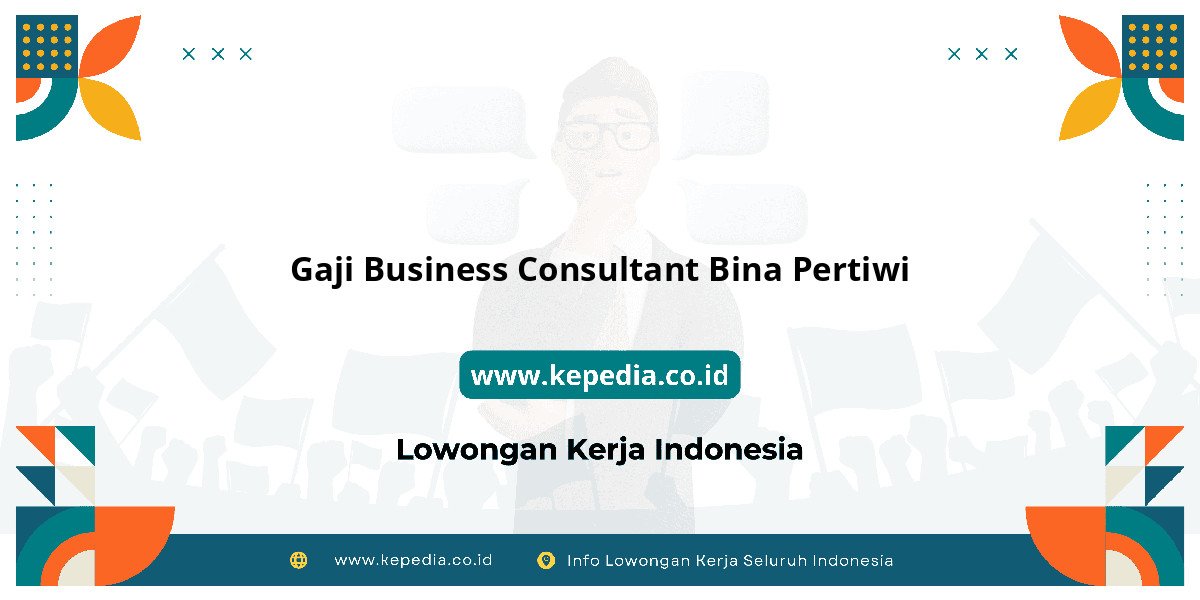 Gaji Gaji Business Consultant Bina Pertiwi 2025: Tunjangan, Fasilitas dan Karir Gaji Gaji Business Consultant Bina Pertiwi 2025: Tunjangan, Fasilitas dan Karir