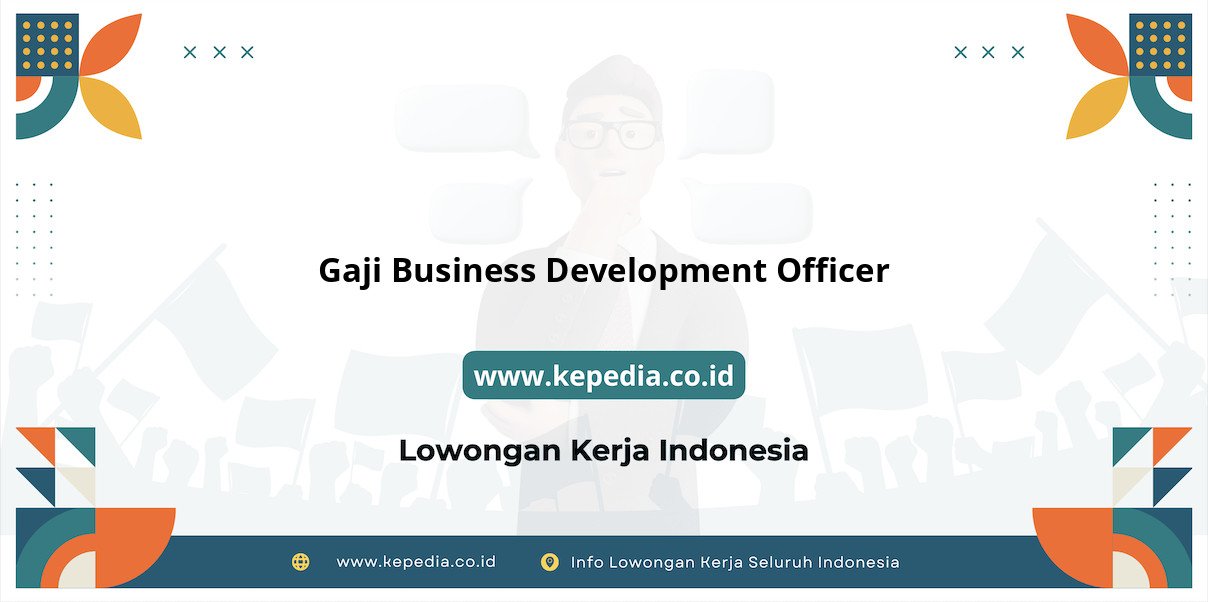 Info Terkini Gaji Business Development Officer 2025 Info Terkini Gaji Business Development Officer 2025