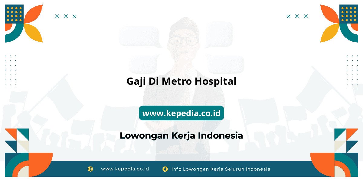 Gaji Gaji Di Metro Hospital 2025: Tunjangan, Fasilitas dan Karir Gaji Gaji Di Metro Hospital 2025: Tunjangan, Fasilitas dan Karir