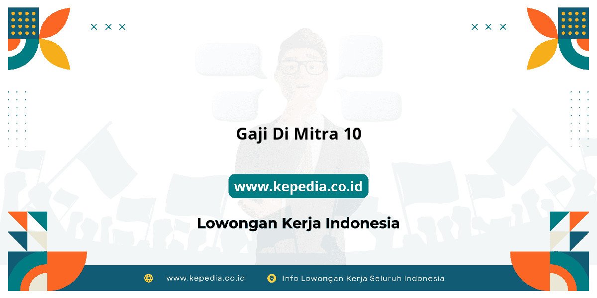Gaji Gaji Di Mitra 10 2025: Tunjangan, Fasilitas dan Karir Gaji Gaji Di Mitra 10 2025: Tunjangan, Fasilitas dan Karir