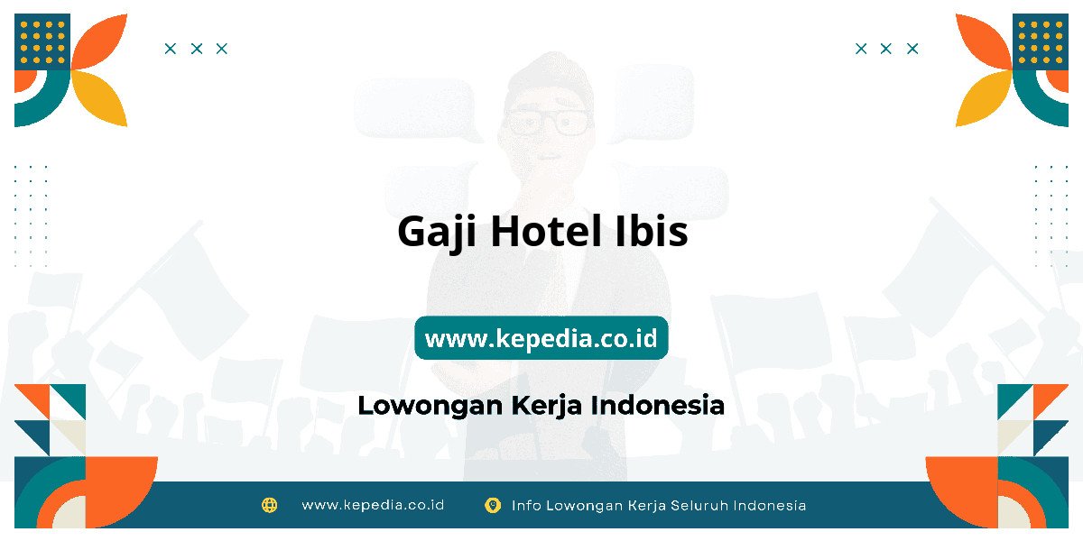 Gaji HOTEL Ibis : Nominalnya Bikin Semangat Kerja! Gaji HOTEL Ibis : Nominalnya Bikin Semangat Kerja!