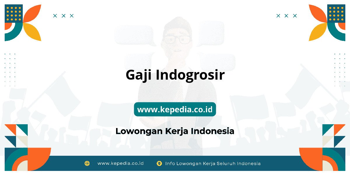 Gaji Gaji Indogrosir 2025: Tunjangan, Fasilitas dan Karir Gaji Gaji Indogrosir 2025: Tunjangan, Fasilitas dan Karir