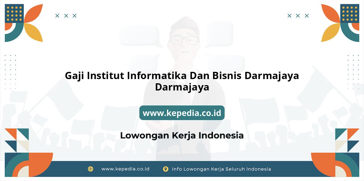 Update Gaji Institut Informatika Dan Bisnis Darmajaya Terbaru Update Gaji Institut Informatika Dan Bisnis Darmajaya Terbaru