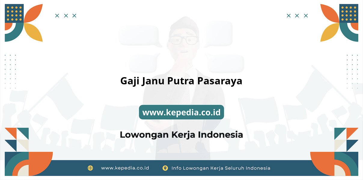 Update Gaji Janu Putra Pasaraya: Info Lengkap 2025 Update Gaji Janu Putra Pasaraya: Info Lengkap 2025