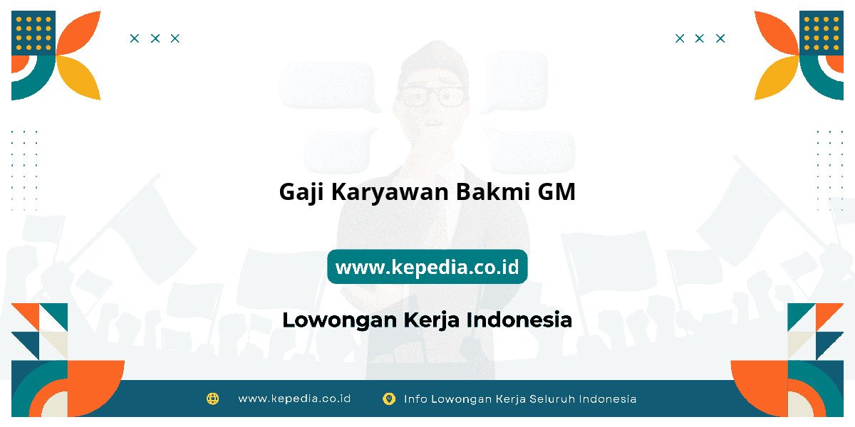 Gaji Gaji Karyawan Bakmi GM 2025: Tunjangan, Fasilitas dan Karir Gaji Gaji Karyawan Bakmi GM 2025: Tunjangan, Fasilitas dan Karir