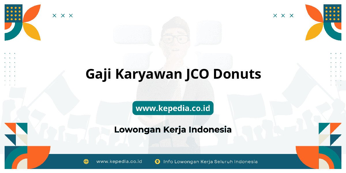 Gaji Gaji Karyawan JCO Donuts 2025: Tunjangan, Fasilitas dan Karir Gaji Gaji Karyawan JCO Donuts 2025: Tunjangan, Fasilitas dan Karir