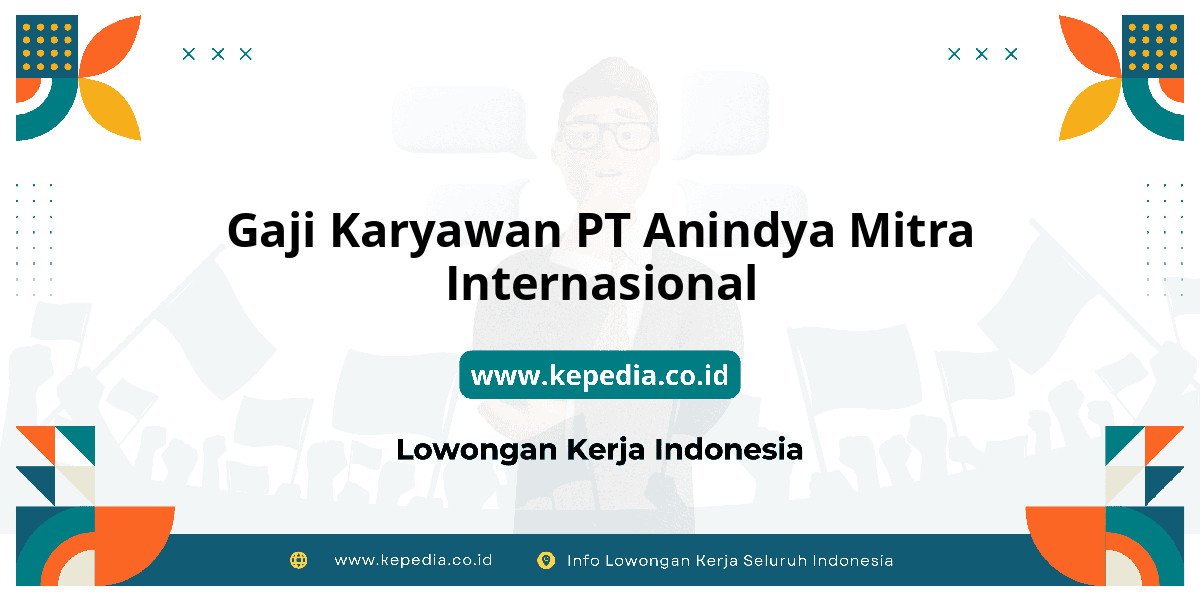 Gaji PT Anindya Mitra Internasional : Dompet Auto Gendut 2025! Gaji PT Anindya Mitra Internasional : Dompet Auto Gendut 2025!