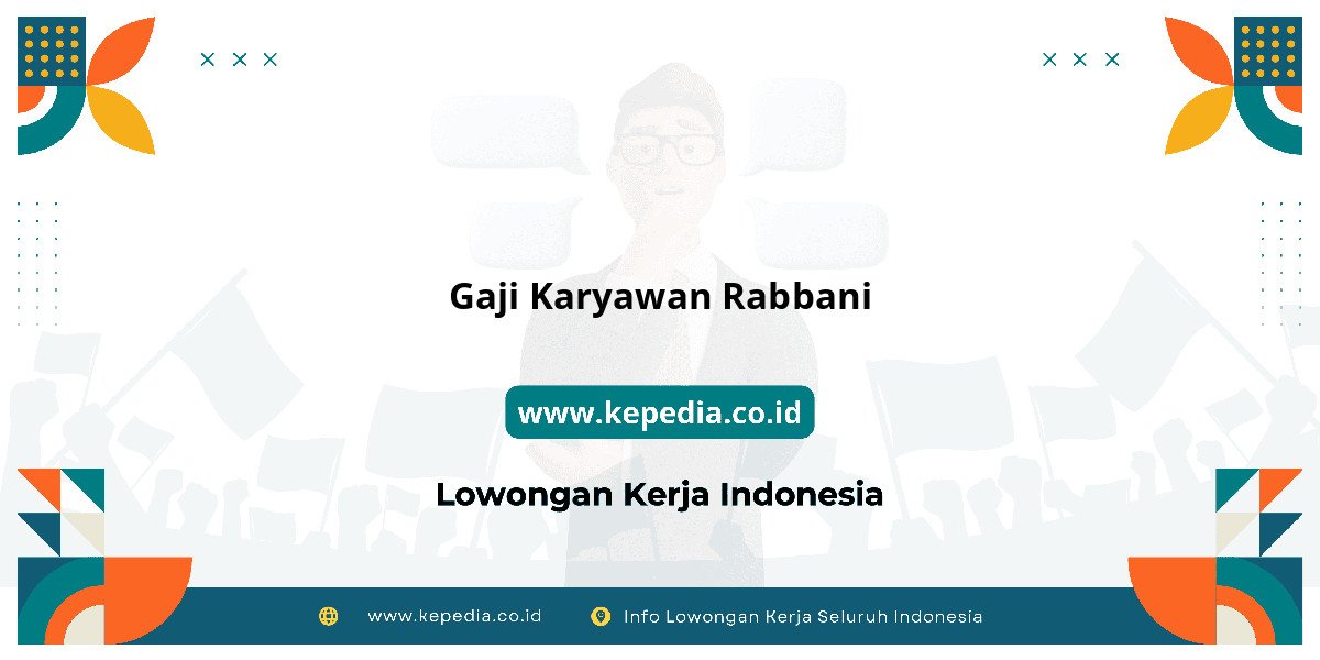 Gaji Gaji Karyawan Rabbani 2025: Tunjangan, Fasilitas dan Karir Gaji Gaji Karyawan Rabbani 2025: Tunjangan, Fasilitas dan Karir