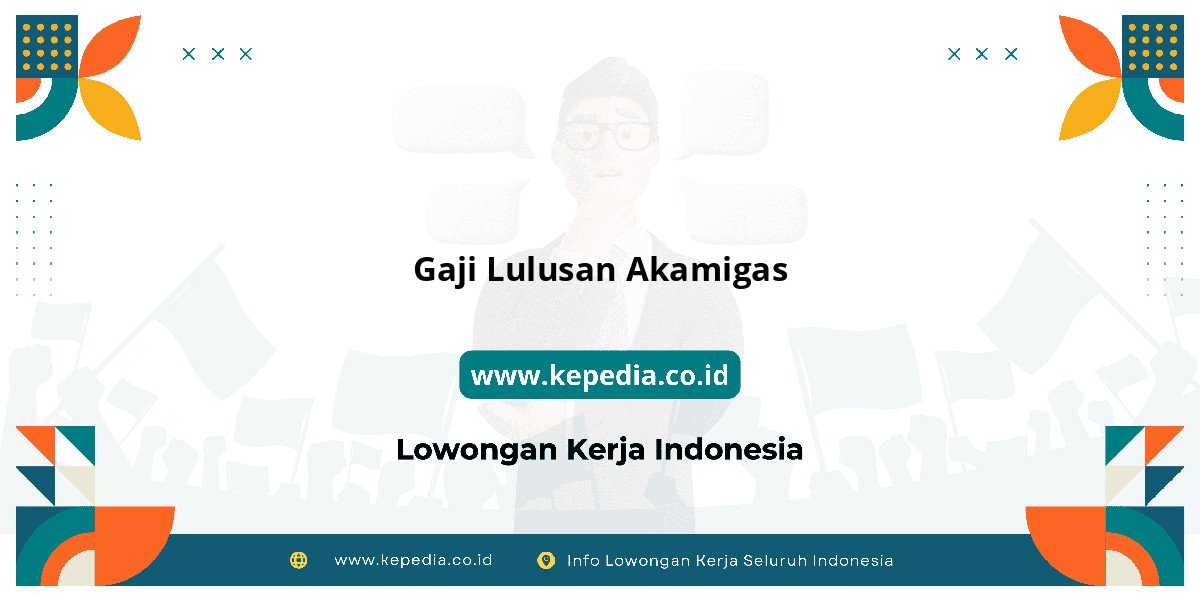 Gaji Gaji Lulusan Akamigas 2025: Tunjangan, Fasilitas dan Karir Gaji Gaji Lulusan Akamigas 2025: Tunjangan, Fasilitas dan Karir