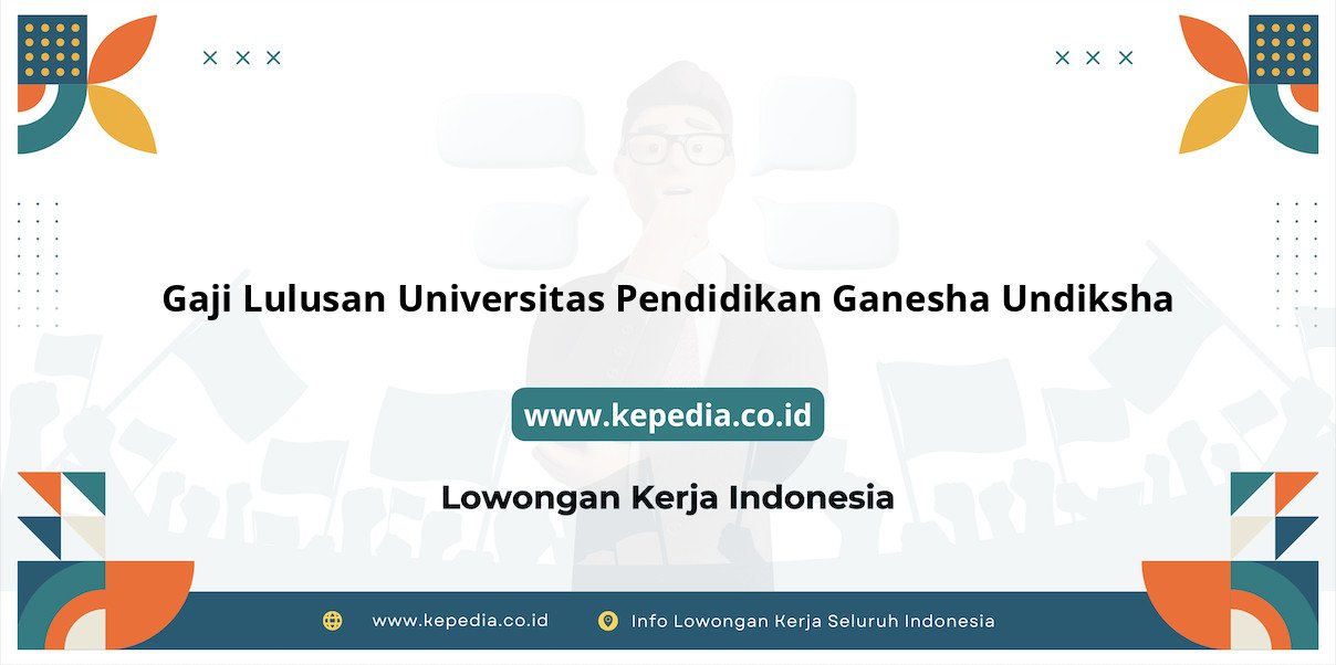 Gaji UNIVERSITAS Pendidikan Ganesha Undiksha : Prospek Penghasilan Menjanjikan di Tahun 2025 Gaji UNIVERSITAS Pendidikan Ganesha Undiksha : Prospek Penghasilan Menjanjikan di Tahun 2025