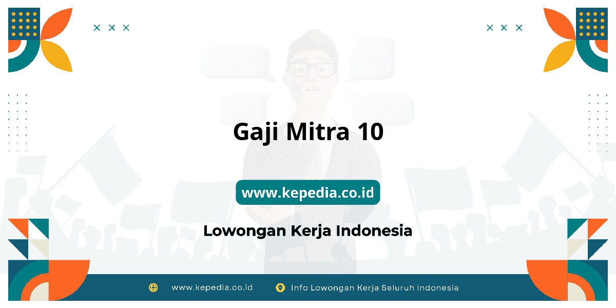 Gaji Gaji Mitra 10 2025: Tunjangan, Fasilitas dan Karir