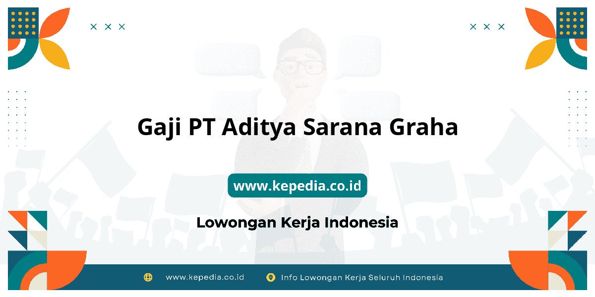 Gaji PT Aditya Sarana Graha : Nominalnya Bikin Semangat Kerja! Gaji PT Aditya Sarana Graha : Nominalnya Bikin Semangat Kerja!