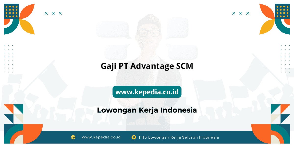 Gaji PT Advantage SCM : Intip Besaran Gaji Karyawan Gaji PT Advantage SCM : Intip Besaran Gaji Karyawan