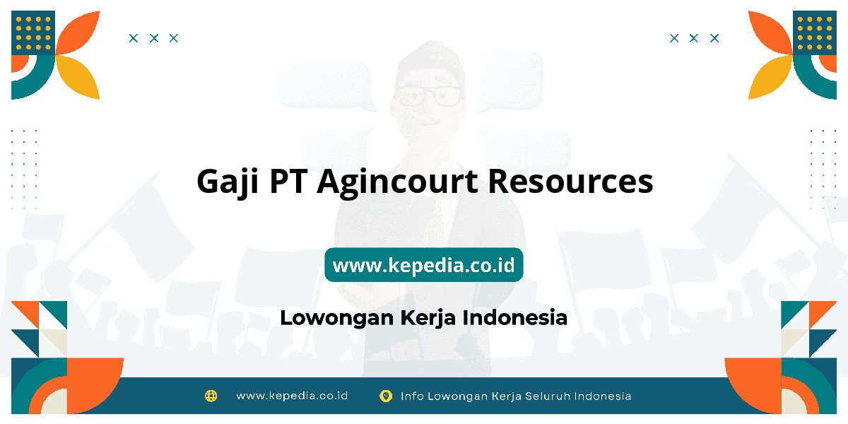 Gaji PT Agincourt Resources : Nominalnya Bikin Tercengang! Gaji PT Agincourt Resources : Nominalnya Bikin Tercengang!