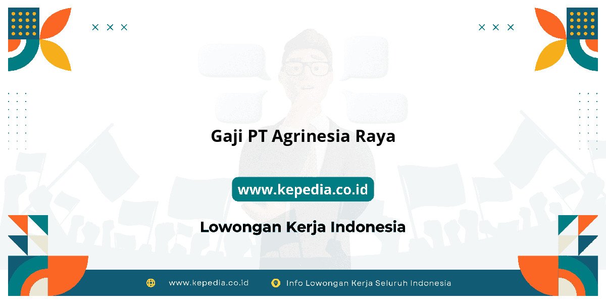 Gaji PT Agrinesia Raya : Nominalnya Bikin Tercengang! Gaji PT Agrinesia Raya : Nominalnya Bikin Tercengang!