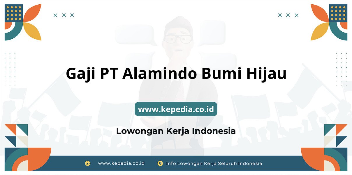 Gaji PT Alamindo Bumi Hijau : Nominal Menggiurkan di Tahun 2025 Gaji PT Alamindo Bumi Hijau : Nominal Menggiurkan di Tahun 2025