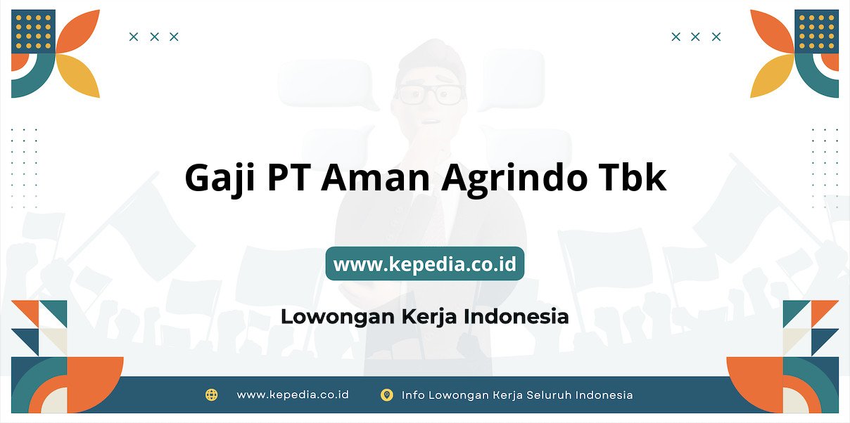 Gaji PT Aman Agrindo Tbk : Nominal Fantastis di Tahun 2025 Gaji PT Aman Agrindo Tbk : Nominal Fantastis di Tahun 2025