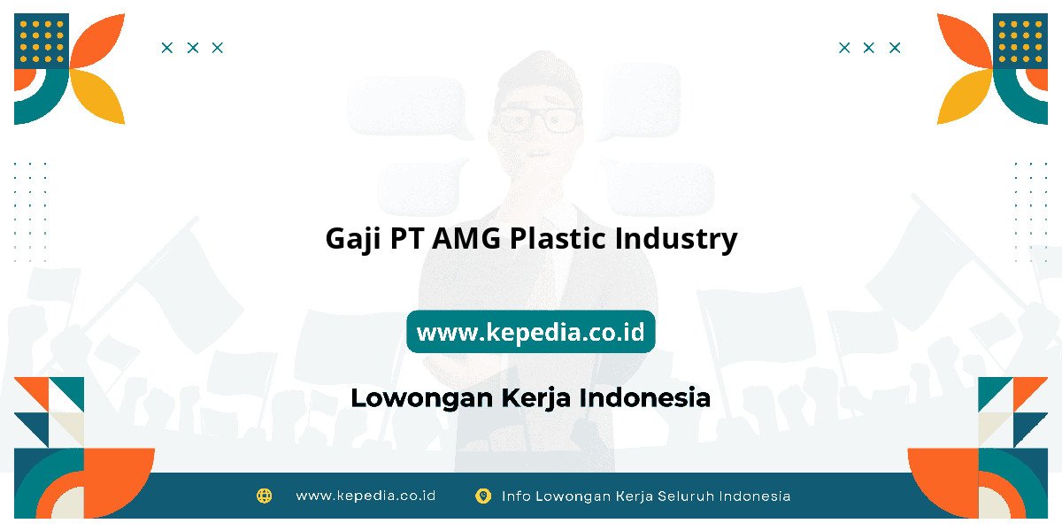 Gaji PT AMG Plastic Industry : Dompet Auto Makin Tebal! Gaji PT AMG Plastic Industry : Dompet Auto Makin Tebal!