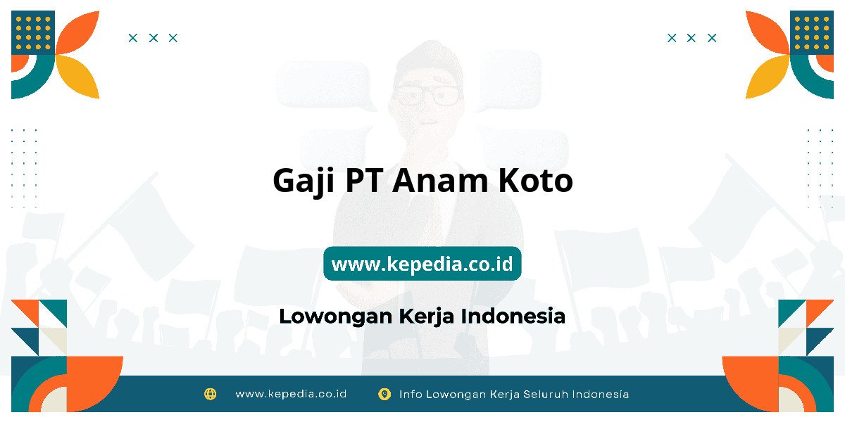 Gaji PT Anam Koto : Dompet Auto Full 2025! Gaji PT Anam Koto : Dompet Auto Full 2025!