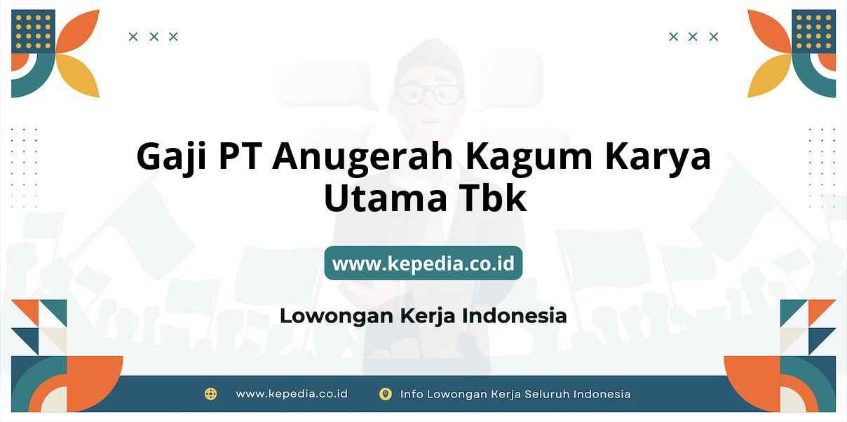 Gaji PT Anugerah Kagum Karya Utama Tbk : Nominal Fantastis di Tahun 2025 Gaji PT Anugerah Kagum Karya Utama Tbk : Nominal Fantastis di Tahun 2025
