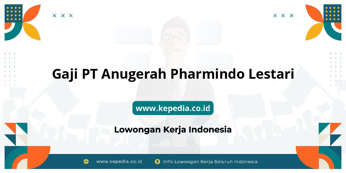 Gaji PT Anugerah Pharmindo Lestari : Intip Besaran Gaji 2025! Gaji PT Anugerah Pharmindo Lestari : Intip Besaran Gaji 2025!
