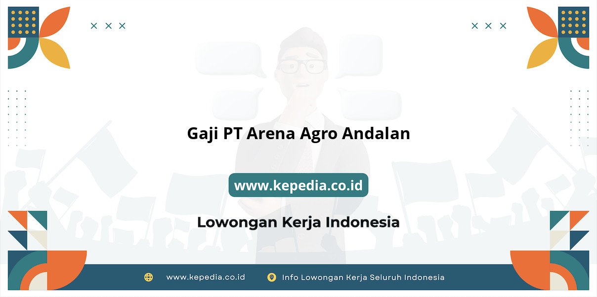 Gaji PT Arena Agro Andalan : Penghasilan Impian di 2025 Gaji PT Arena Agro Andalan : Penghasilan Impian di 2025