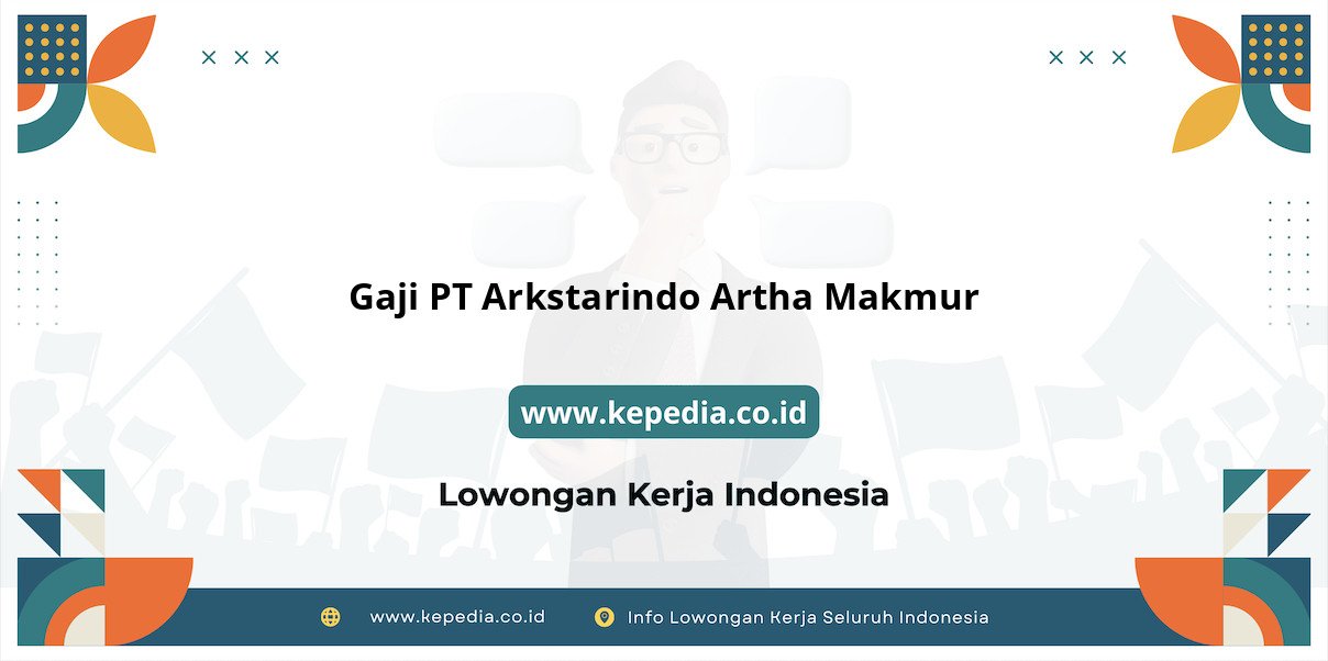 Gaji PT Arkstarindo Artha Makmur : Nominal Impian di Tahun 2025 Gaji PT Arkstarindo Artha Makmur : Nominal Impian di Tahun 2025
