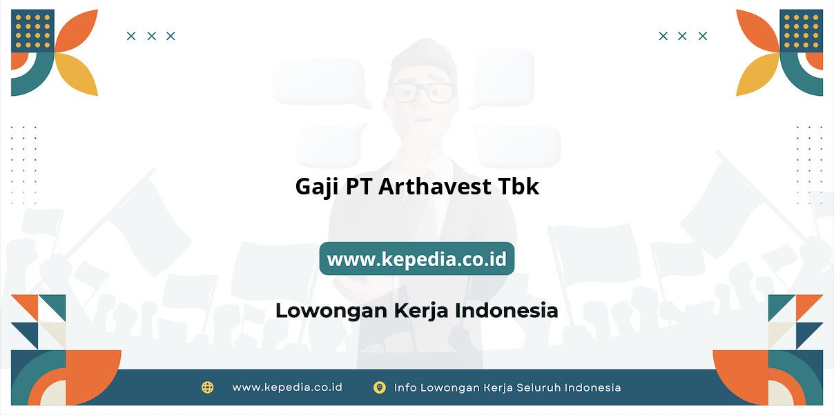 Gaji PT Arthavest Tbk : Nominal Menggiurkan Tahun 2025 Gaji PT Arthavest Tbk : Nominal Menggiurkan Tahun 2025