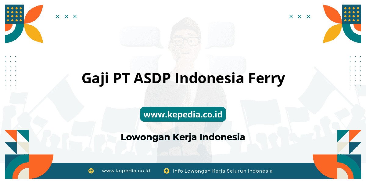 Gaji PT ASDP Indonesia Ferry : Nominalnya Bikin Penasaran! Gaji PT ASDP Indonesia Ferry : Nominalnya Bikin Penasaran!