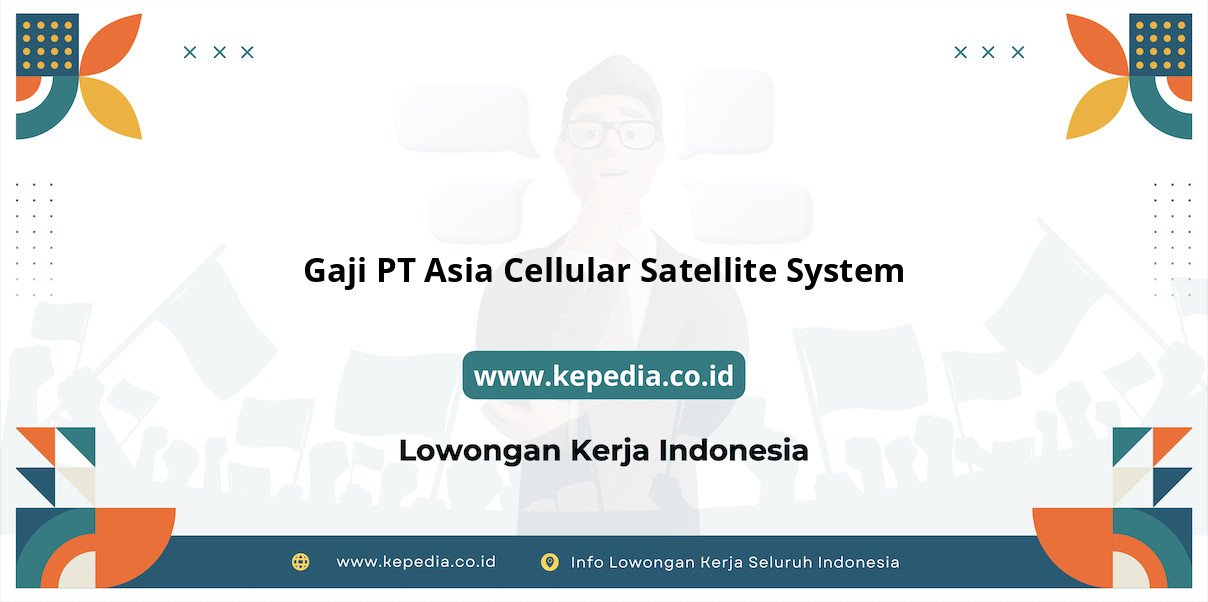 Gaji PT Asia Cellular Satellite System : Nominal Fantastis Menanti di Tahun 2025 Gaji PT Asia Cellular Satellite System : Nominal Fantastis Menanti di Tahun 2025